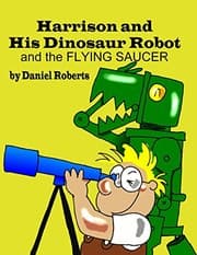 Tapa de Harrison and His Dinosaur Robot and the Flying Saucer