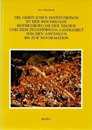 Tapa de Die geistlichen Institutionen in der Reichsstadt Rothenburg ob der Tauber und dem zugehörigen Landgebiet von den Anfängen bis zur Reformation