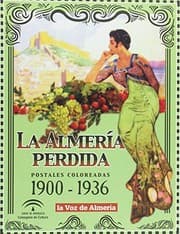 Tapa de La Almería perdida. Postales coloreadas 1900-1936