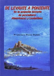 Tapa de De Levante a Poniente. De la pequeña historia de pescadores almerienses y levantinos