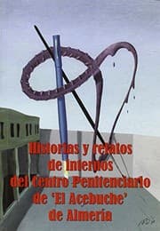 Tapa de Historias y relatos de internos del Centro Penitenciario de "El Acebuche" de Almería.