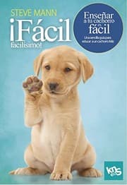 Tapa de ¡Fácil, facilísimo! Enseñar a tu cachorro es fácil