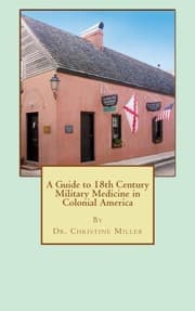Tapa de A Guide to 18th Century Military Medicine in Colonial America