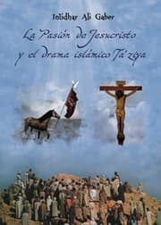 Tapa de LA PASIÓN DE JESUCRISTO Y EL DRAMA ISLÁMICO TA´ZIYA