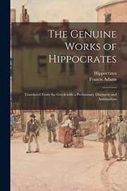 Tapa de Genuine Works of Hippocrates; Translated from the Greek with a Preliminary Discourse and Annotations