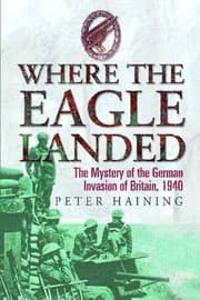 Tapa de WHERE THE EAGLE LANDED: THE MYSTERY OF THE GERMAN INVASION OF BRITAIN, 1940