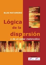 Tapa de Lógica de la dispersión o de un saber melancólico