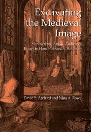 Tapa de EXCAVATING THE MEDIEVAL IMAGE: MANUSCRIPTS, ARTISTS, AUDIENCES: ESSAYS IN HONOR OF...; ED. BY DAVID S. AREFORD