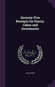 Tapa de Seventy-Five Receipts for Pastry, Cakes and Sweetmeats