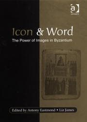 Tapa de ICON AND WORD: THE POWER OF IMAGES IN BYZANTIUM: STUDIES PRESENTED TO ROBIN CORMACK; ED. BY ANTONY EASTMOND
