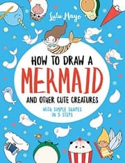 Tapa de How to Draw a Mermaid and Other Cute Creatures with Simple Shapes in 5 Steps