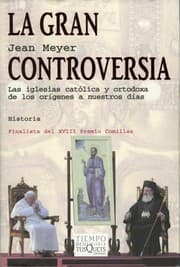 Tapa de La gran controversia. Las iglesias católica y ortodoxa de los orígenes a nuestros días