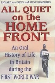 Tapa de ALL QUIET ON THE HOME FRONT: AN ORAL HISTORY OF LIFE IN BRITAIN DURING THE FIRST WORLD WAR