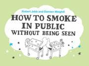 Tapa de How to Smoke in Public Without Being Seen