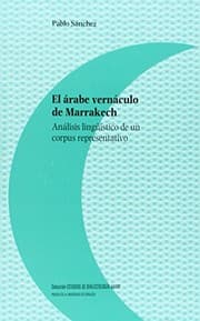 Tapa de El árabe vernáculo de Marrakech. Análisis lingüístico de un corpus representativo