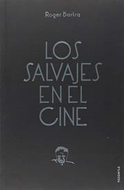 Tapa de Los salvajes en el cine. Notas sobre un mito en movimiento