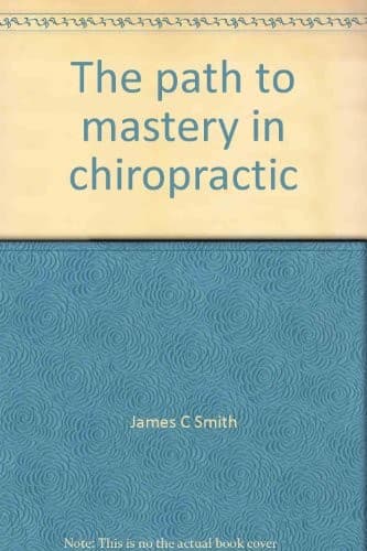 Tapa de The path to mastery in chiropractic