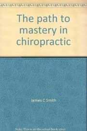 Tapa de The path to mastery in chiropractic
