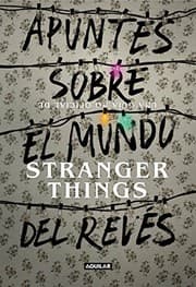 Tapa de Apuntes sobre el mundo del revés. Una guía no oficial de Stranger Things