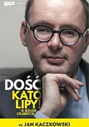 Tapa de Dość katolipy! O Jezusie celebrycie
