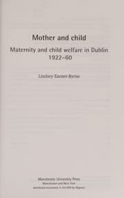 Tapa de MOTHER AND CHILD: MATERNITY AND CHILD WELFARE IN DUBLIN, 1922-60