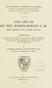 Tapa de The life of Rt. Rev. Joseph Rosati, C.M., first bishop of St. Louis, 1789-1843
