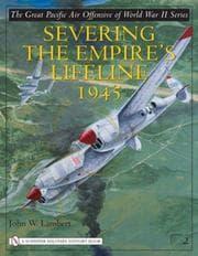 Tapa de Severing The Empire's Lifeline 1945 (The Great Pacific Air Offensive of World War II)