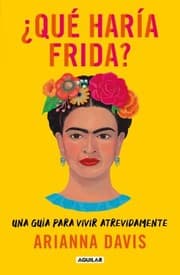 Tapa de ¿Qué Haría Frida? : una Guía para Vivir Atrevidamente / What Would Frida Do?