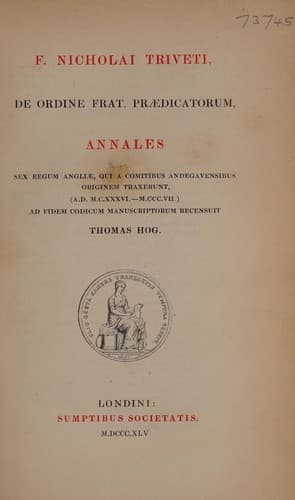 Tapa de F. Nicholai Triveti, de ordine frat. Pr©Œdicatorum, Annales sex regum Angli©Œ, qui a comitibus Andegavensibus originem taxerunt, (A.D. M.C.XXXVI-M.CCC.VII)
