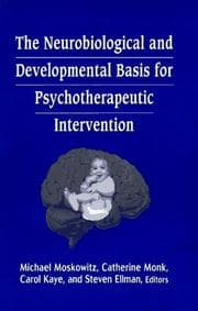 Tapa de The neurobiological and developmental basis for psychotherapeutic intervention