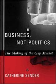 Tapa de Business, Not Politics: The Making of the Gay Market (Between Men~Between Women: Lesbian and Gay Studies)