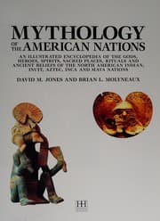 Tapa de Mythology of the American Nations - An Illustrated Encyclopedia of the Gods, Heroes, Spirits, Sacred Places, Rituals & Ancient Beliefs of the North American Indian, Inuit, Aztec, Inca and Maya Nations