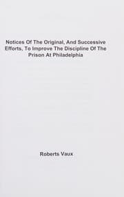 Tapa de Notices of the Original, and Successive Efforts, to Improve the Discipline of the Prison at Philadelphia