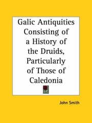 Tapa de Galic Antiquities Consisting of a History of the Druids, Particularly of Those of Caledonia