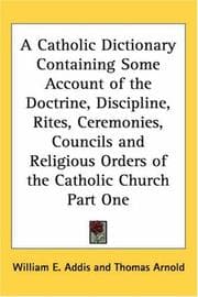 Tapa de A Catholic Dictionary Containing Some Account of the Doctrine, Discipline, Rites, Ceremonies, Councils And Religious Orders of the Catholic Church