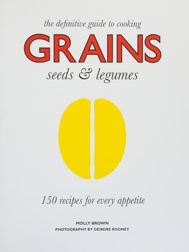 Tapa de The definitive guide to cooking grains, seeds & legumes : 150 recipes for every appetite