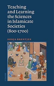 Tapa de Teaching and Learning the Sciences in Islamicate Societies (800-1700)