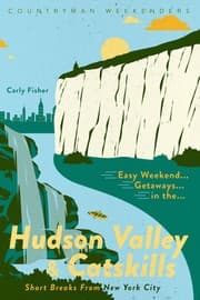 Tapa de Easy Weekend Getaways to the Hudson Valley & Catskills