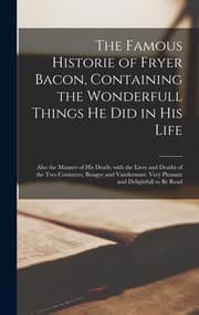 Tapa de Famous Historie of Fryer Bacon, Containing the Wonderfull Things He Did in His Life