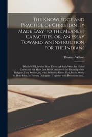 Tapa de Knowledge and Practice of Christianity Made Easy to the Meanest Capacities, or, an Essay Towards an Instruction for the Indians [microform]