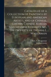 Tapa de Catalogue of a Collection of Paintings by European and American Artists, and of Chinese, Cochin-Chinese, Korean and Japanese Keramics, &C. , the Property of Thomas E. Waggaman