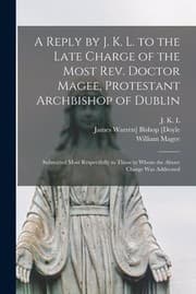 Tapa de Reply by J. K. L. to the Late Charge of the Most Rev. Doctor Magee, Protestant Archbishop of Dublin