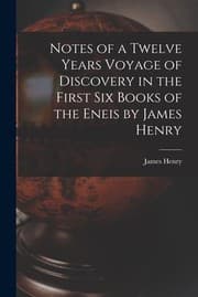 Tapa de Notes of a Twelve Years Voyage of Discovery in the First Six Books of the Eneis by James Henry