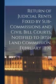 Tapa de Return of Judicial Rents Fixed by Sub-Commissions and Civil Bill Courts, Notified to Irish Land Commission, February 1890