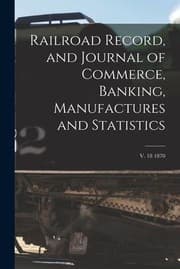 Tapa de Railroad Record, and Journal of Commerce, Banking, Manufactures and Statistics; V. 18 1870