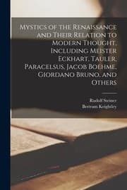Tapa de Mystics of the renaissance and their relation to modern thought, including Meister Eckhart, Tauler, Paracelsus, Jacob Boehme, Giordano Bruno, and others