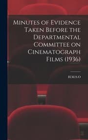 Tapa de Minutes of Evidence Taken Before the Departmental Committee on Cinematograph Films (1936)