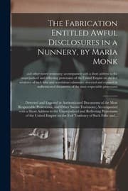 Tapa de Fabrication Entitled Awful Disclosures in a Nunnery, by Maria Monk [microform]