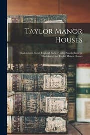 Tapa de Taylor Manor Houses; Shadoxhurst, Kent, England Earlier Called Shadochurst or Shadokurst, the Taylor Manor Houses