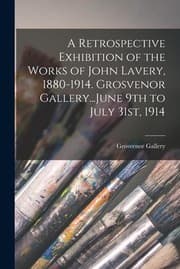 Tapa de Retrospective Exhibition of the Works of John Lavery, 1880-1914. Grosvenor Gallery... June 9th to July 31st 1914